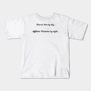 Affiliate Marketer by night... Kids T-Shirt